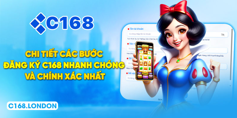 Chi tiết các bước đăng ký C168 nhanh chóng và chính xác nhất