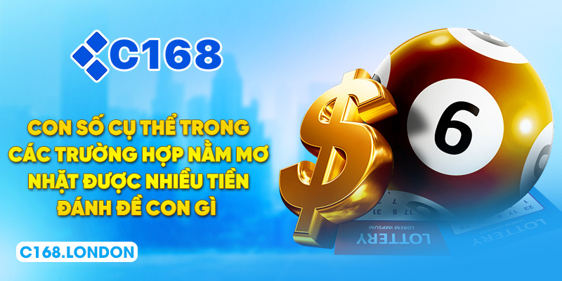 Con số cụ thể trong các trường hợp nằm mơ nhặt được nhiều tiền đánh đề con gì