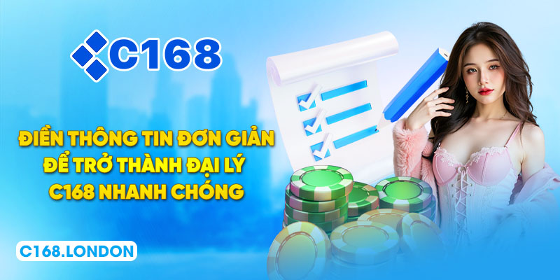 Điền thông tin đơn giản để trở thành đại lý C168 nhanh chóng
