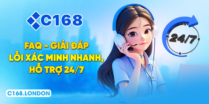 FAQ - Giải đáp lỗi xác minh nhanh, hỗ trợ 24/7