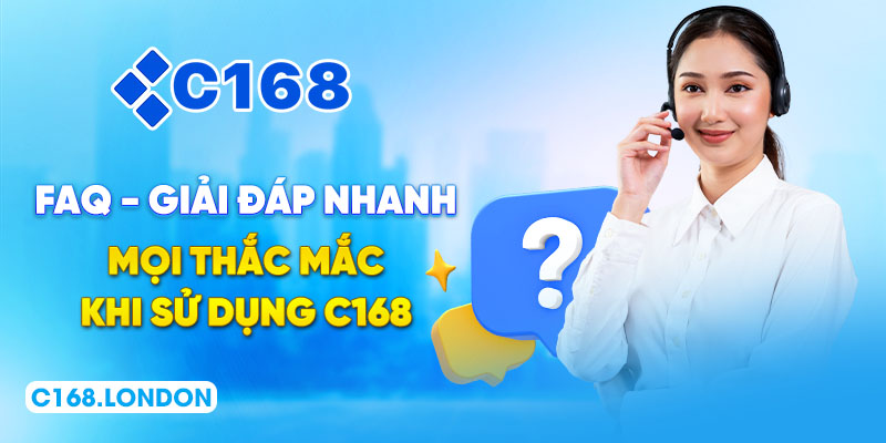 FAQ C168 - Giải Đáp Nhanh Mọi Thắc Mắc Khi Sử Dụng C168
