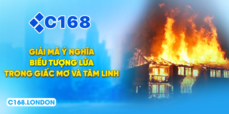 Giải mã ý nghĩa biểu tượng lửa trong giấc mơ và tâm linh
