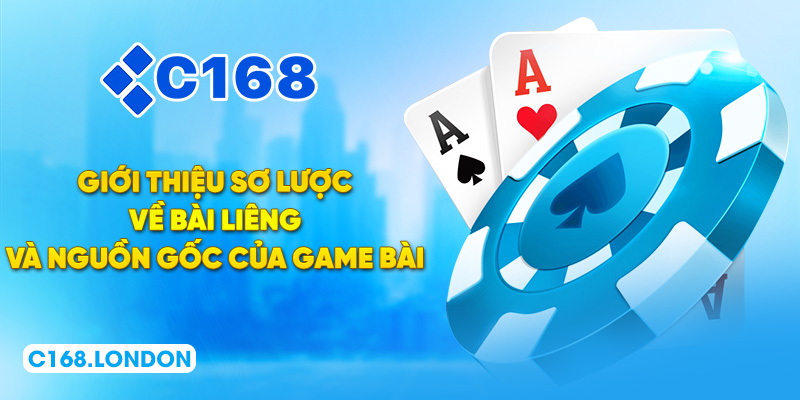 Giới thiệu sơ lược về bài Liêng và nguồn gốc của game bài