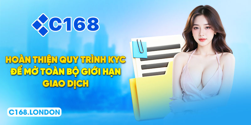 Hoàn thiện quy trình KYC để mở toàn bộ giới hạn giao dịch