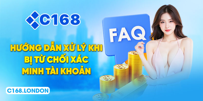 Hướng dẫn xử lý khi bị từ chối xác minh tài khoản