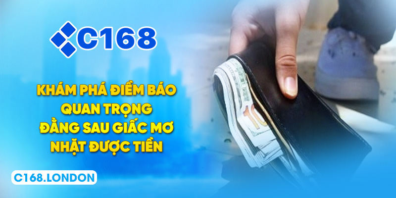Khám phá điềm báo quan trọng đằng sau giấc mơ nhặt được tiền