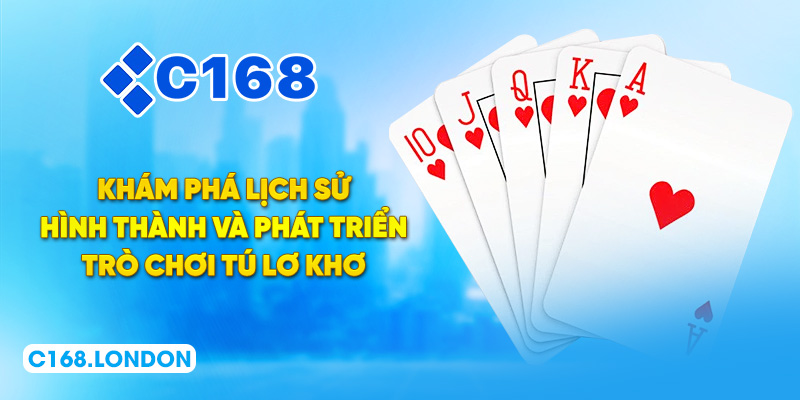 Khám phá lịch sử hình thành và phát triển trò chơi tú lơ khơ