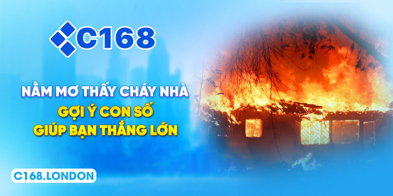 Nằm Mơ Thấy Cháy Nhà - Gợi Ý Con Số Giúp Bạn Thắng Lớn