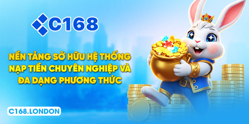 Nền tảng sở hữu hệ thống nạp tiền chuyên nghiệp và đa dạng phương thức
