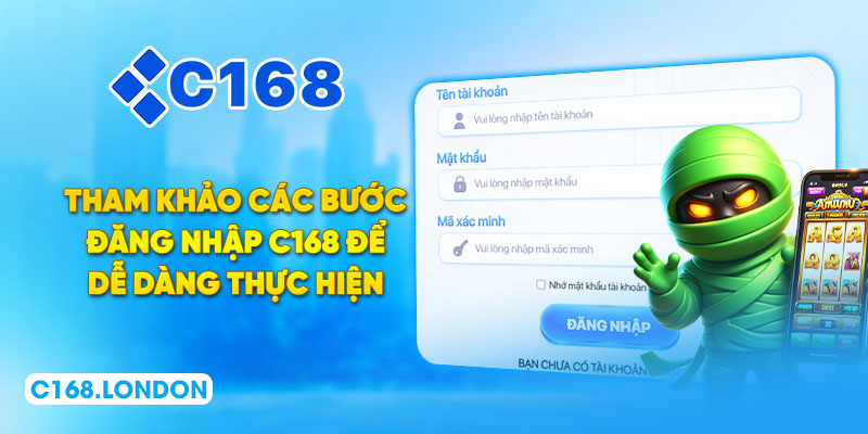 Tham khảo các bước đăng nhập C168 để dễ dàng thực hiện