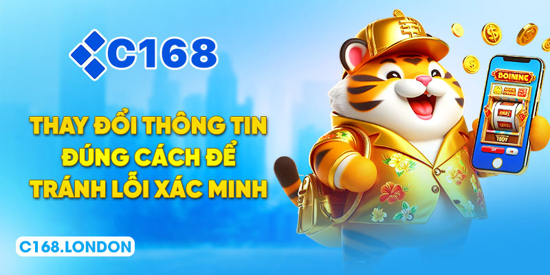 Thay đổi thông tin đúng cách để tránh lỗi xác minh