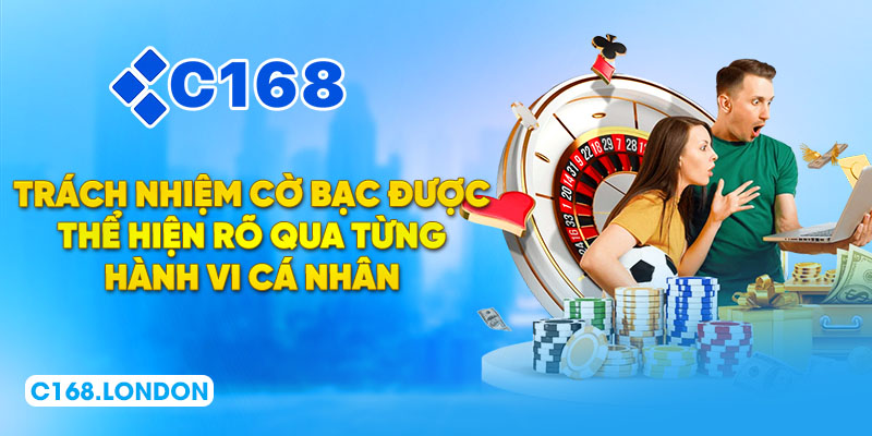 Trách nhiệm cờ bạc được thể hiện rõ qua từng hành vi cá nhân