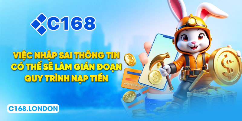 Việc nhập sai thông tin có thể sẽ làm gián đoạn quy trình nạp tiền